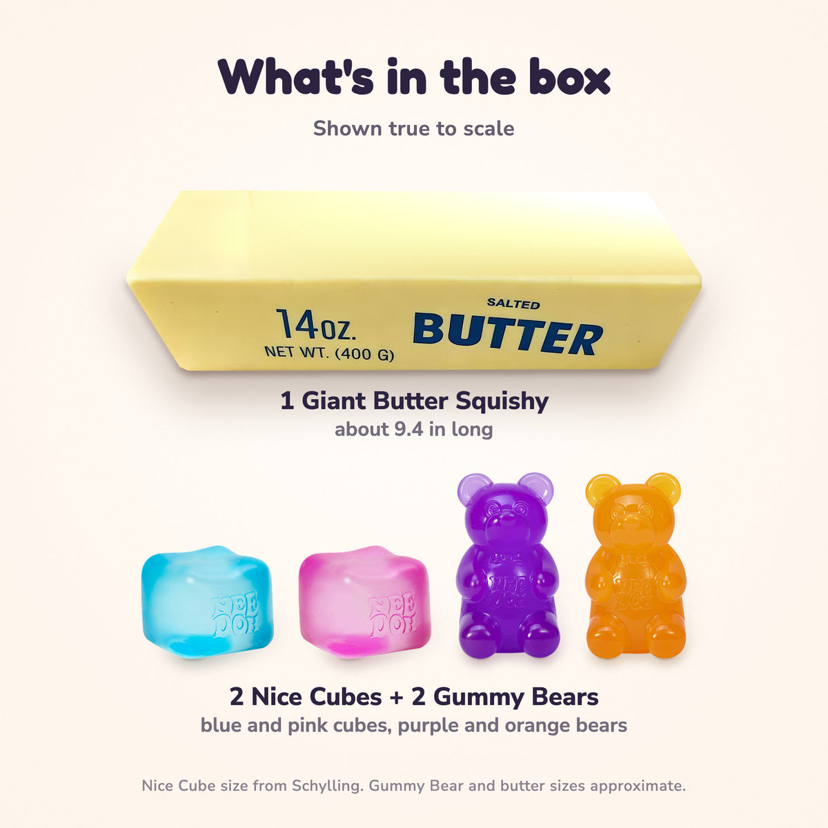 What's in the box, shown true to scale: 1 Giant Butter Squishy, about 9.4 in long, 2 NeeDoh Nice Cubes in blue and pink, 2.25 in, and 2 NeeDoh Gummy Bears in purple and orange, about 3.7 in tall.