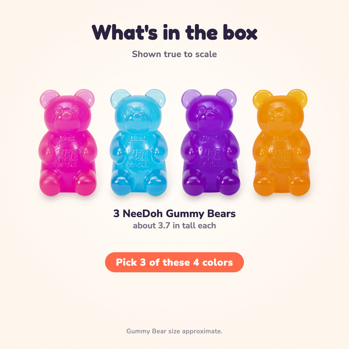 What's in the box: 3 NeeDoh Gummy Bears, about 3.7 in tall each. Pick 3 of the 4 colors: pink, blue, purple and orange.